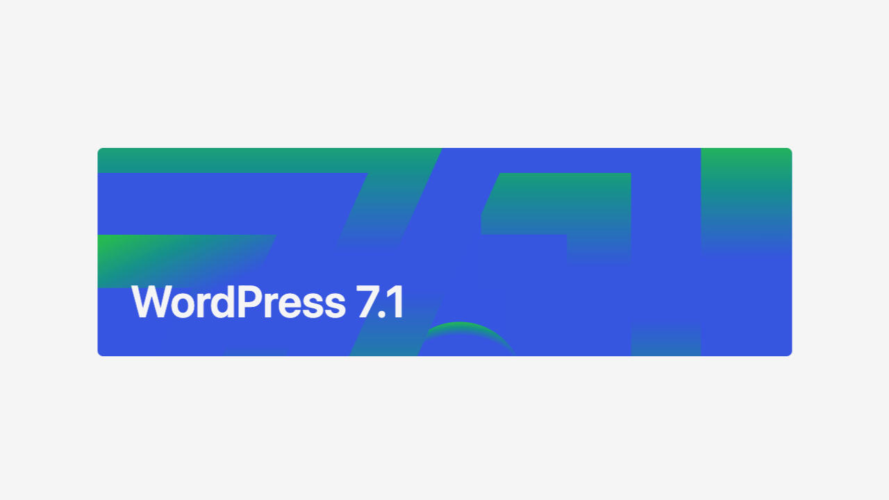 WordPress 7.1 を操作する上で「これだけはおさえておきたい」変更・新機能まとめ